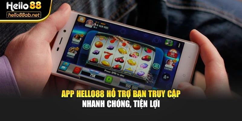 App Hello88 hỗ trợ bạn truy cập nhanh chóng, tiện lợi