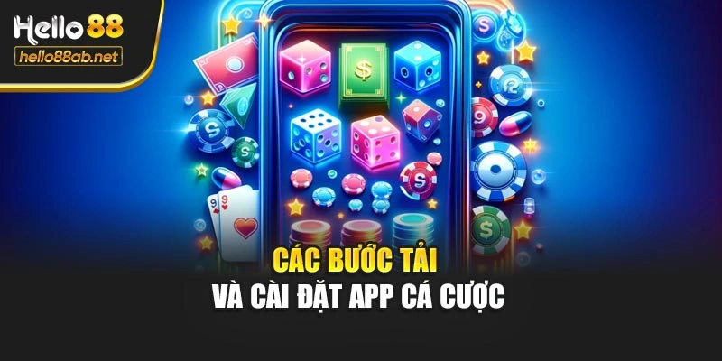Các bước tải và cài đặt app cá cược