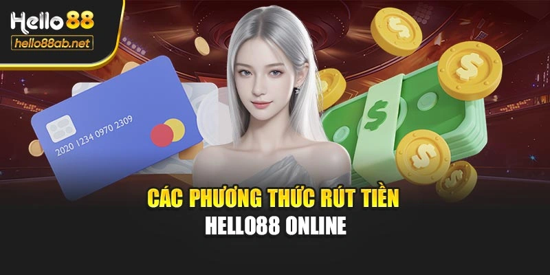 Các phương thức rút tiền Hello88 online