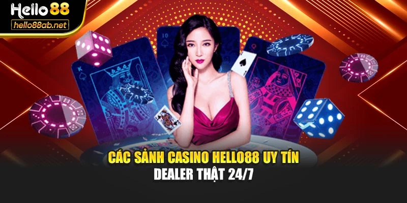 Các sảnh casino Hello88 uy tín dealer thật 24/7