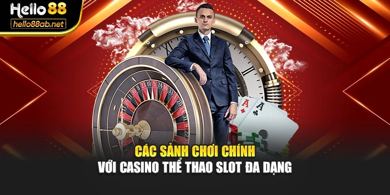 Các sảnh chơi chính với casino thể thao slot đa dạng
