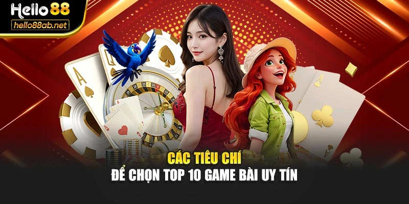 Các tiêu chí để chọn top 10 game bài uy tín