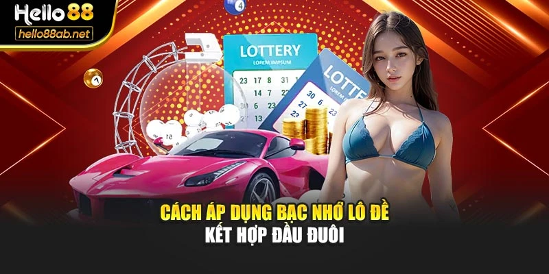 Cách áp dụng bạc nhớ lô đề kết hợp đầu đuôi