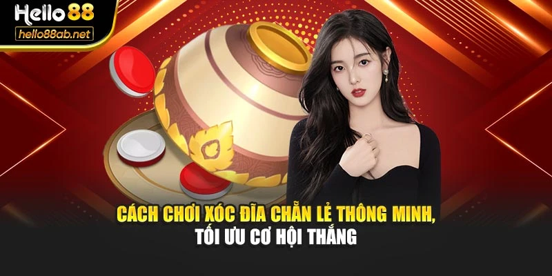 Cách Chơi Xóc Đĩa Chẵn Lẻ Thông Minh, Tối Ưu Cơ Hội Thắng