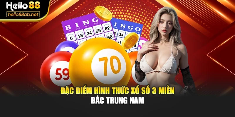 Đặc điểm hình thức xổ số 3 miền Bắc Trung Nam