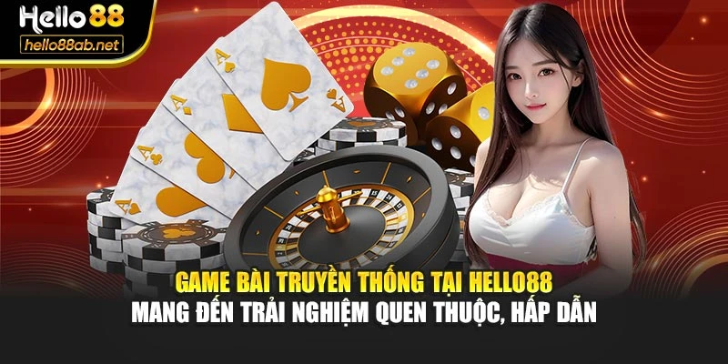 Game bài truyền thống tại Hello88 mang đến trải nghiệm quen thuộc, hấp dẫn