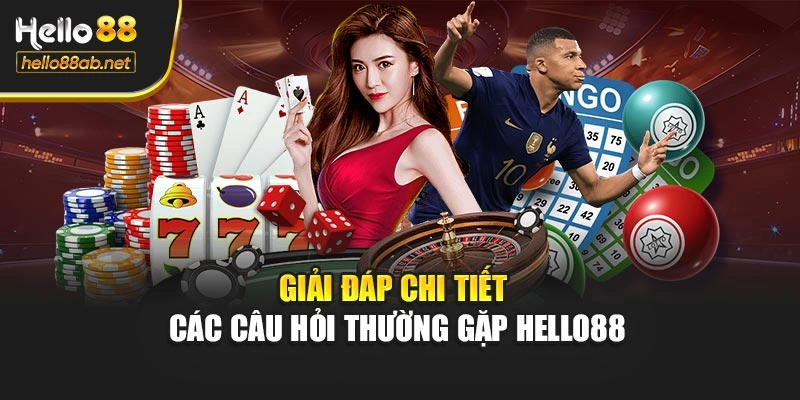Giải đáp chi tiết các câu hỏi thường gặp Hello88
