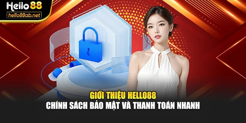 Giới thiệu Hello88 - Chính sách bảo mật và thanh toán nhanh