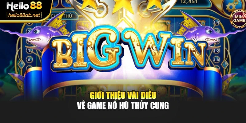Giới thiệu vài điều về game nổ hũ thủy cung