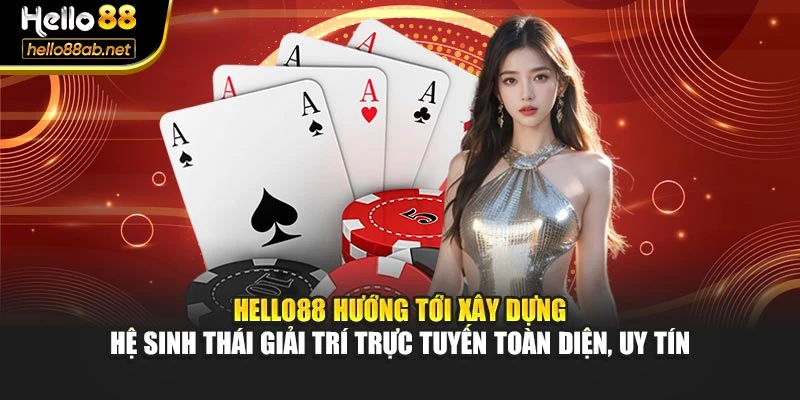 Hello88 hướng tới xây dựng hệ sinh thái giải trí trực tuyến toàn diện, uy tín