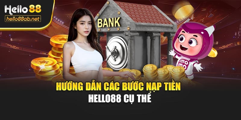 Hướng dẫn các bước nạp tiền Hello88 cụ thể