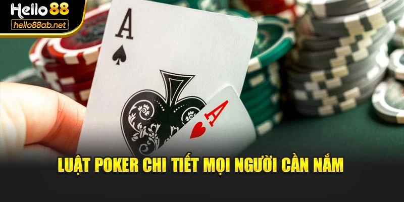 Luật Poker chi tiết mọi người cần nắm