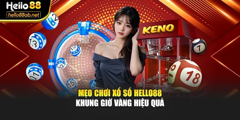Mẹo chơi xổ số Hello88 khung giờ vàng hiệu quả