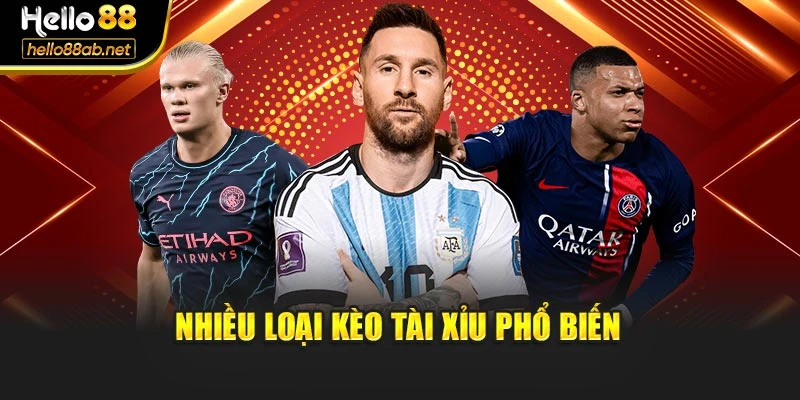 Nhiều loại kèo tài xỉu phổ biến