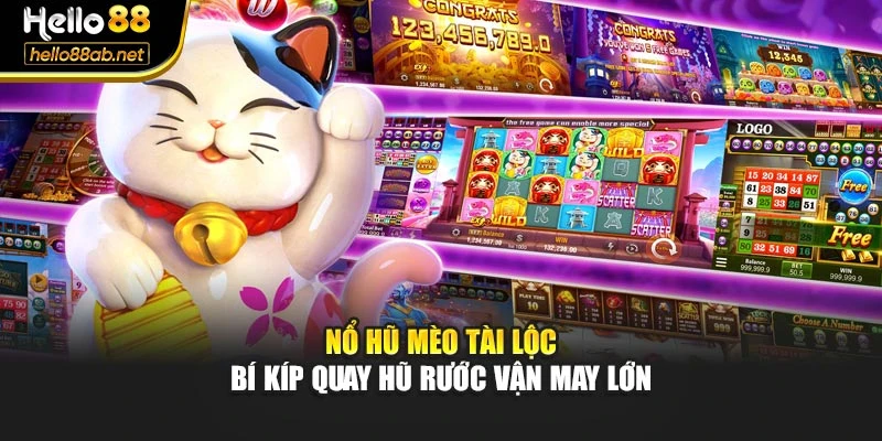 Nổ Hũ Mèo Tài Lộc - Bí Kíp Quay Hũ Rước Vận May Lớn