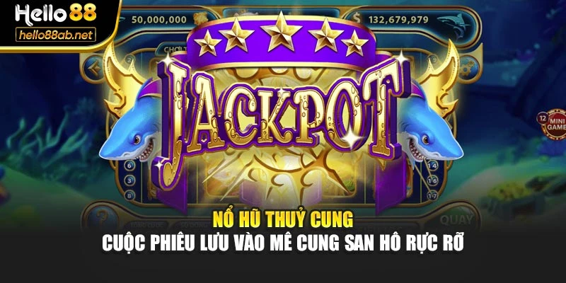 Nổ Hũ Thuỷ Cung - Cuộc Phiêu Lưu Vào Mê Cung San Hô Rực Rỡ