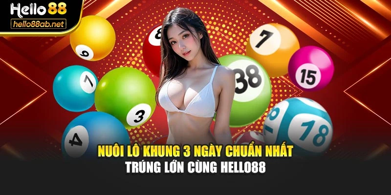 Nuôi Lô Khung 3 Ngày Chuẩn Nhất – Trúng Lớn Cùng Hello88