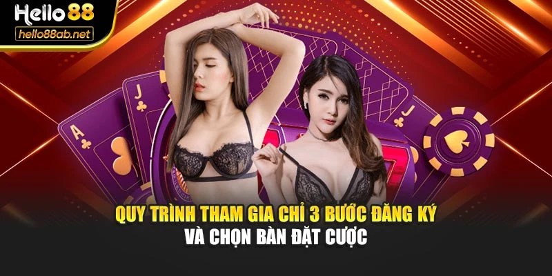 Quy trình tham gia chỉ 3 bước đăng ký và chọn bàn đặt cược