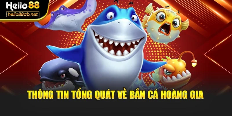 Thông tin tổng quát về bắn cá hoàng gia