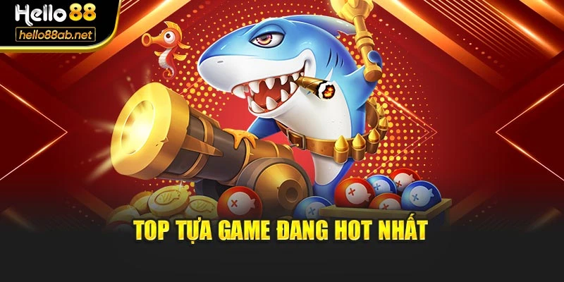 Top tựa game đang hot nhất